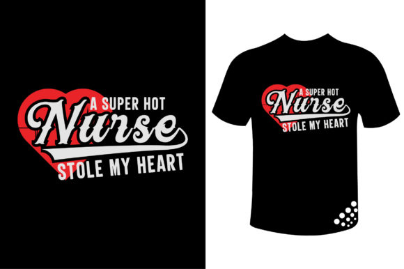 A Super Hot Nurse Stole My Heart T-shirt: Graphics and Print Templates