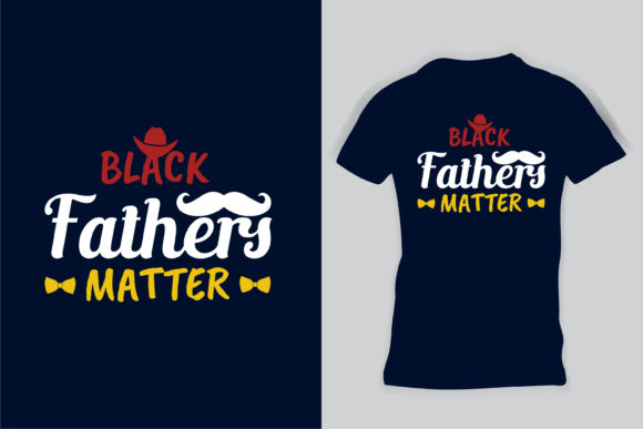 Black Fathers Matter Dad T-Shirt Graphics & Print Templates