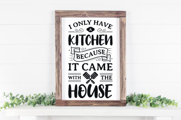 I Only Have a Kitchen Because It Came Graphics