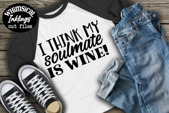I Think My Soulmate is Wine Graphics