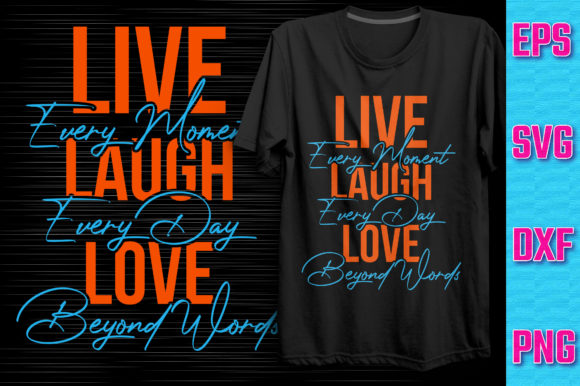 Live Every Moment Laugh Every Day Love Graphics and T-Shirt Designs