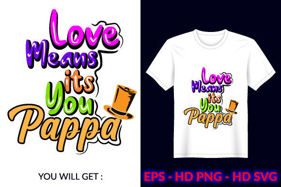 Love Means It’s You Pappa Fathers T-Shirt Graphics