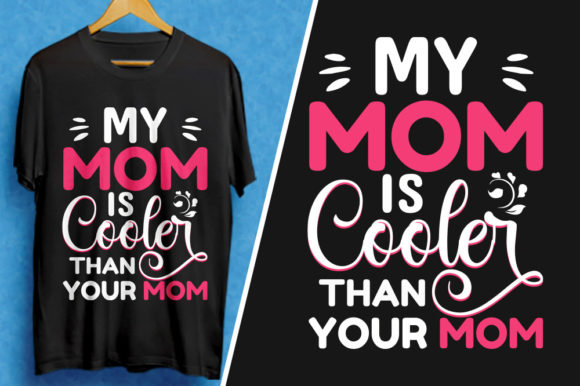 My Mom is Cooler Than Your Mom T-Shirt Graphics