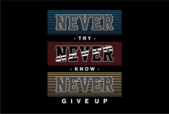 Never Try Motivational Quote Graphics & T-Shirt Designs