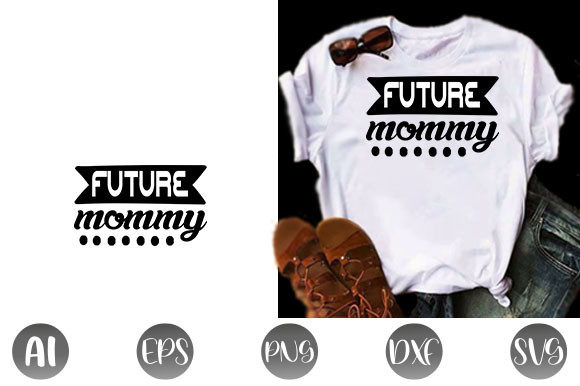 Pregnancy Quote Design: Future Mommy Graphics for T-Shirt Designs