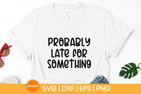 Probably Late for Something: Funny Graphics & Print Templates